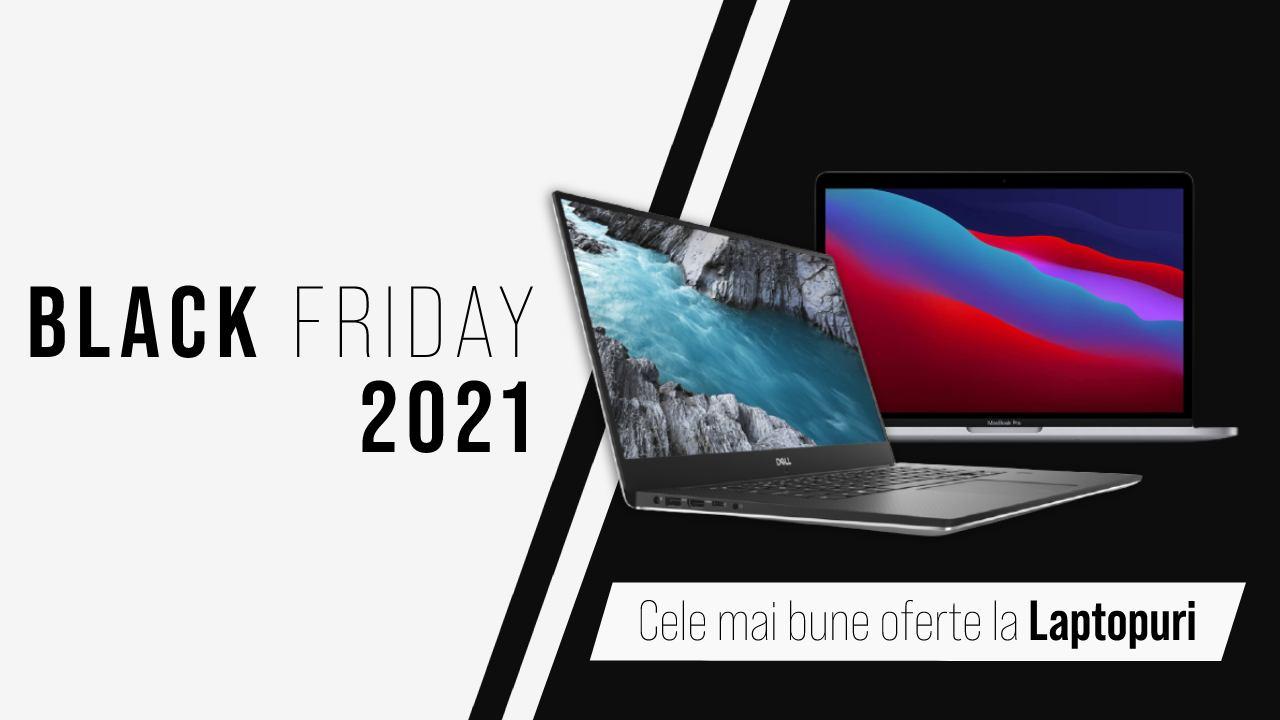 Oferte Laptopuri Black Friday 2021 - mai mari reduceri