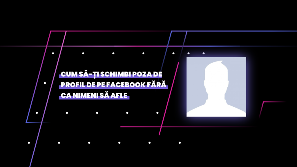 schimba poza de profil de la facebook fara ca nimeni sa afle