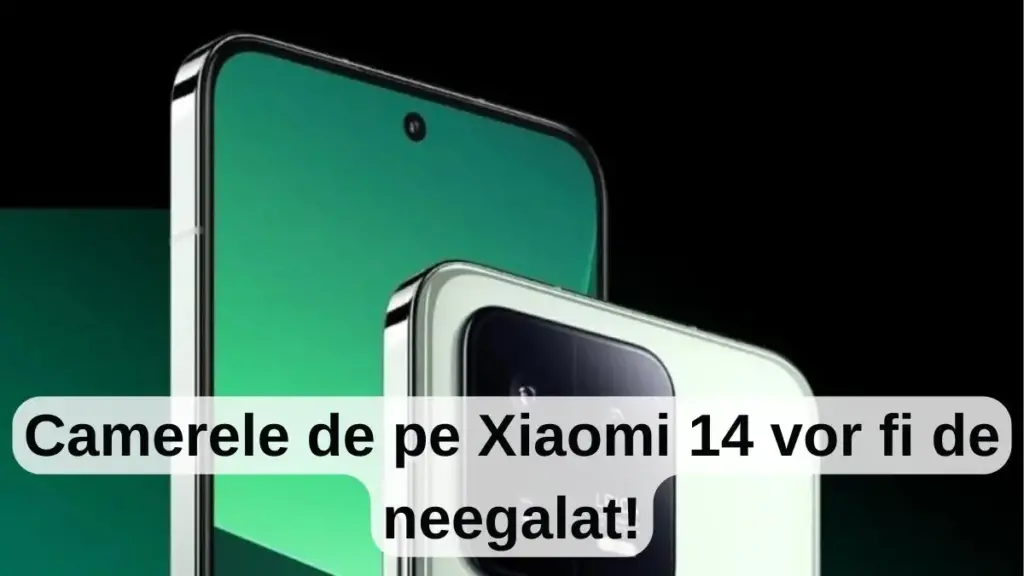 Camerele de pe Xiaomi 14 vor fi de neegalat!