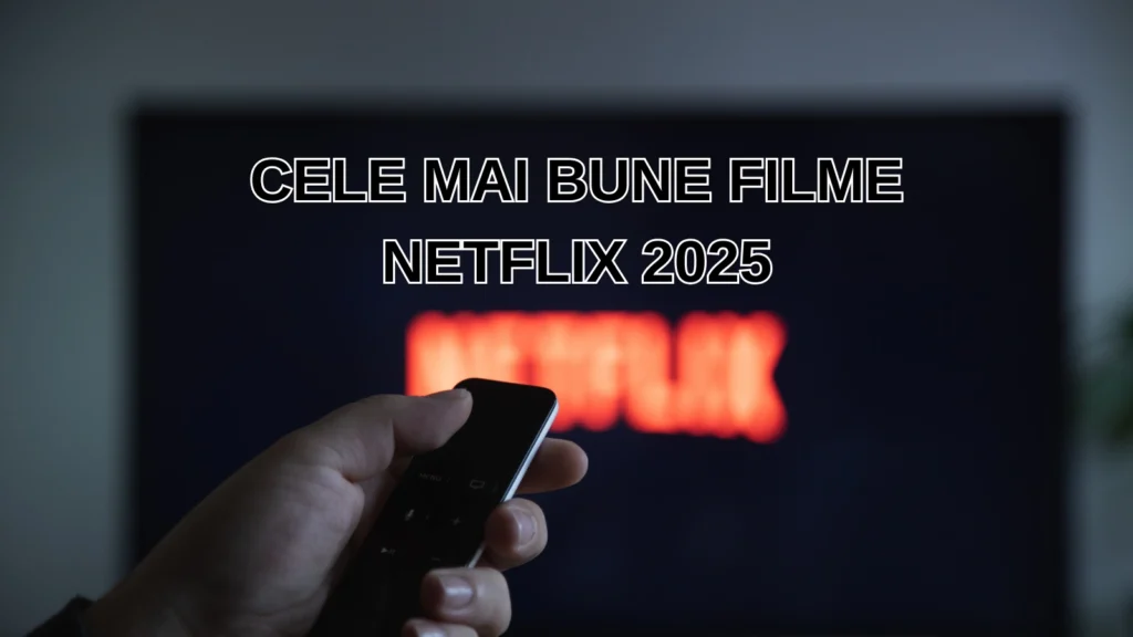 Cele mai bune Filme Netflix 2025